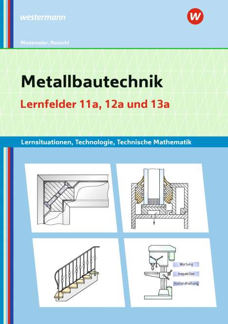 Gertraud Moosmeier: Metallbautechnik: Technologie, Technische Mathematik. Lernfelder 11a und 13a. Lernsituationen, Buch