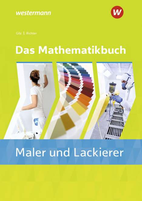 Alois Gilz: Das Mathematikbuch für Maler/-innen und Lackierer/-innen. Schülerband, Buch