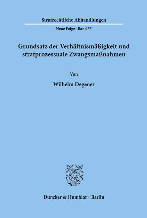 Wilhelm Degener: Grundsatz der Verhältnismäßigkeit und strafprozessuale Zwangsmaßnahmen., Buch