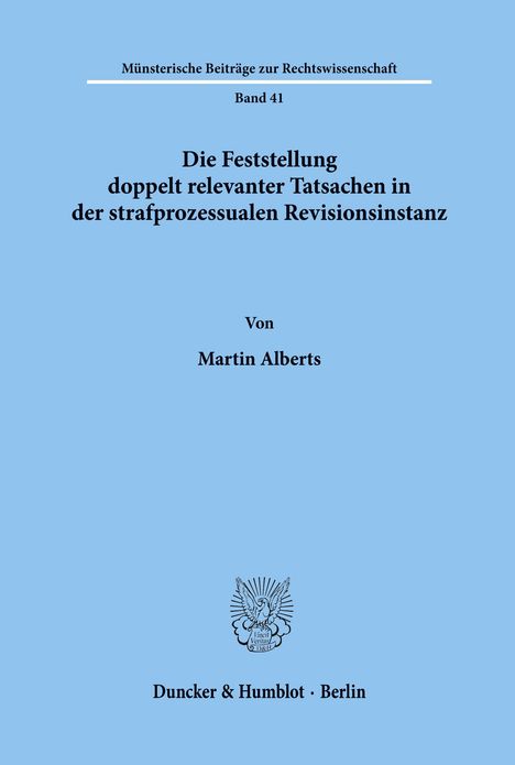Martin Alberts: Die Feststellung doppelt relevanter Tatsachen in der strafprozessualen Revisionsinstanz., Buch