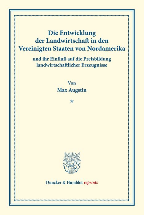 Max Augstin: Die Entwicklung der Landwirtschaft in den Vereinigten Staaten von Nordamerika und ihr Einfluß auf die Preisbildung landwirtschaftlicher Erzeugnisse., Buch