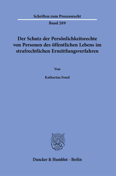 Katharina Fenzl: Der Schutz der Persönlichkeitsrechte von Personen des öffentlichen Lebens im strafrechtlichen Ermittlungsverfahren, Buch