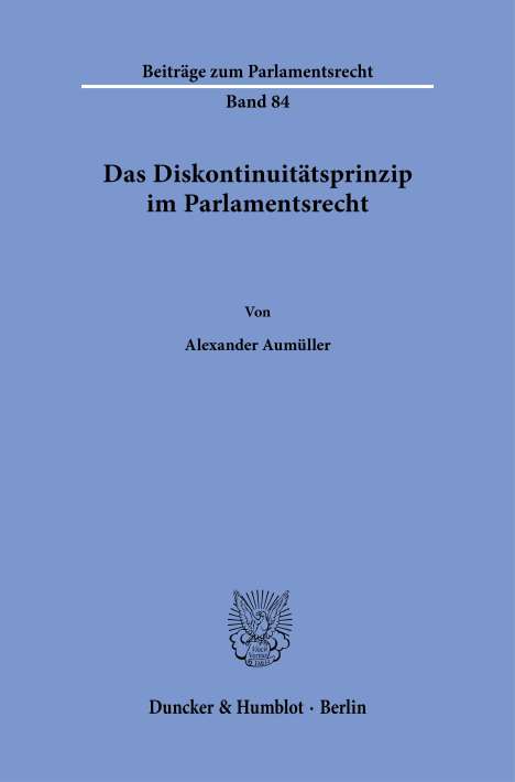 Alexander Aumüller: Das Diskontinuitätsprinzip im Parlamentsrecht., Buch