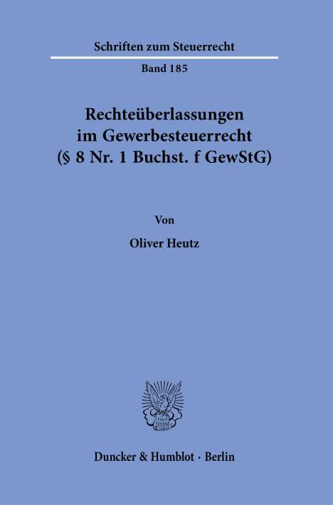 Oliver Heutz: Rechteüberlassungen im Gewerbesteuerrecht (§ 8 Nr. 1 Buchst. f GewStG)., Buch