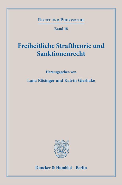 Recht und Philosophie Band 18: Freiheitliche Straftheorie und Sanktionenrecht, Hrsg. von Luna Rösinger, Katrin Gierhake. Logo unten.