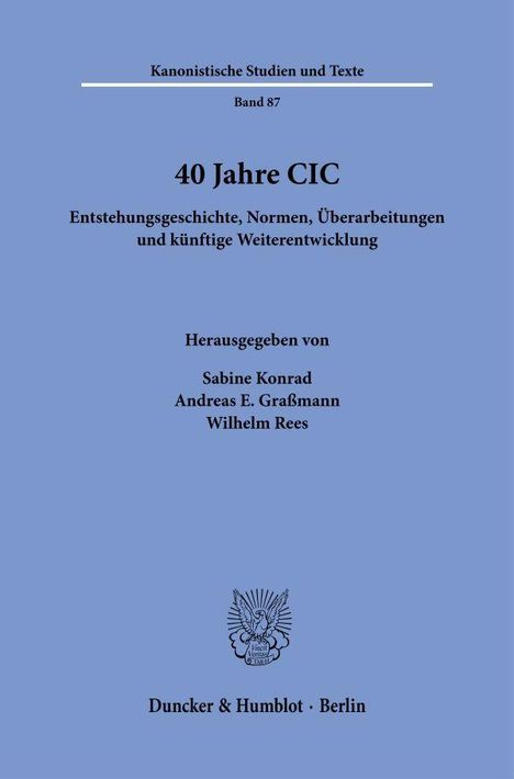 "Kanonistische Studien und Texte, Band 87, 40 Jahre CIC. Herausgegeben von Sabine Konrad, Andreas E. Graßmann, Wilhelm Rees." Darunter das Logo von Duncker & Humblot, Berlin. Hintergrund: Blau.