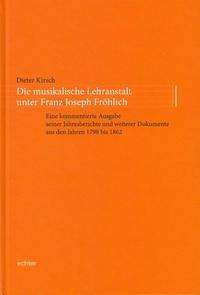 Dieter Kirsch: Die musikalische Lehranstalt unter Franz Joseph Fröhlich, Buch
