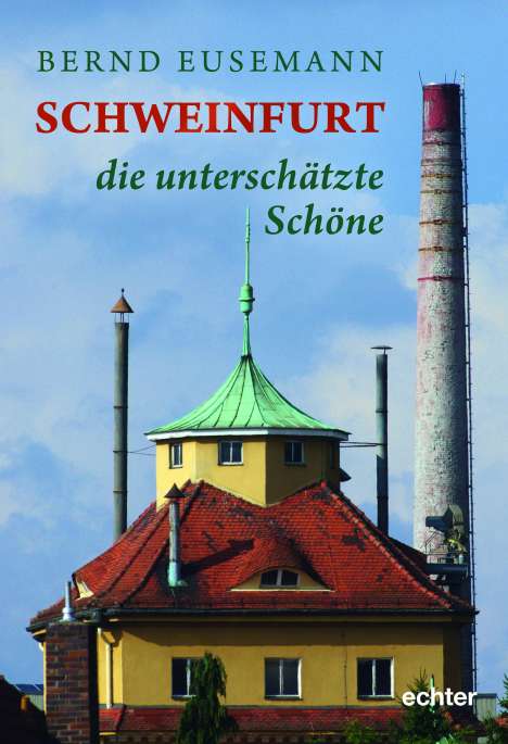 Bernd Eusemann: Schweinfurt - die unterschätzte Schöne, Buch
