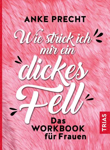 Anke Precht: Precht, A: Wie strick ich mir ein dickes Fell, Buch