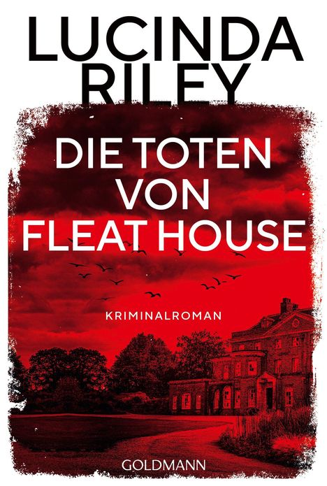Text: Lucinda Riley, Die Toten von Fleat House, Kriminalroman, Goldmann. Roter Himmel, schwarzes Gebäude und fliegende Vögel.