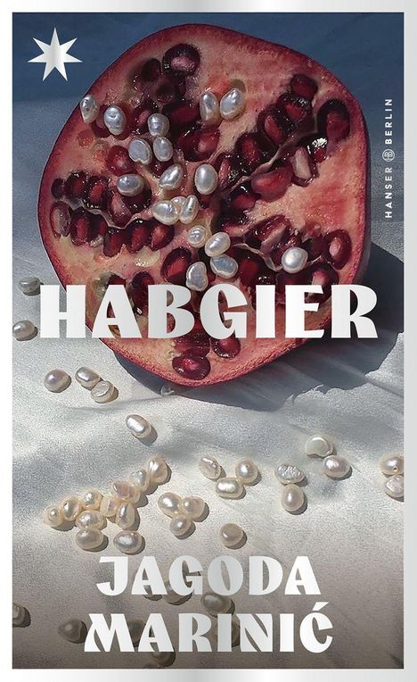 HABGIER. JAGODA MARINIĆ. Hanser Berlin. Geöffneter Granatapfel, gestreute Perlen und stilisierte Sternform.