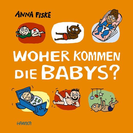 "WOHER KOMMEN DIE BABYS?" Oben Illustrationen von Babys in verschiedenen Situationen auf orangefarbenem Hintergrund.
