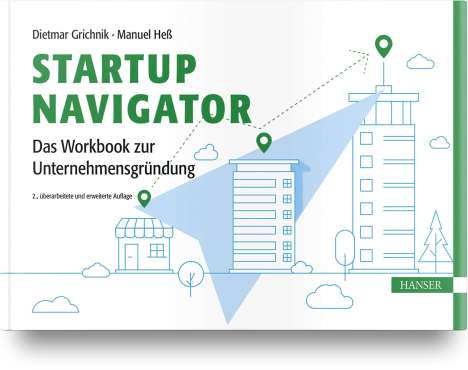 Dietmar Grichnik: Startup Navigator - Das Workbook zur Unternehmensgründung, Buch