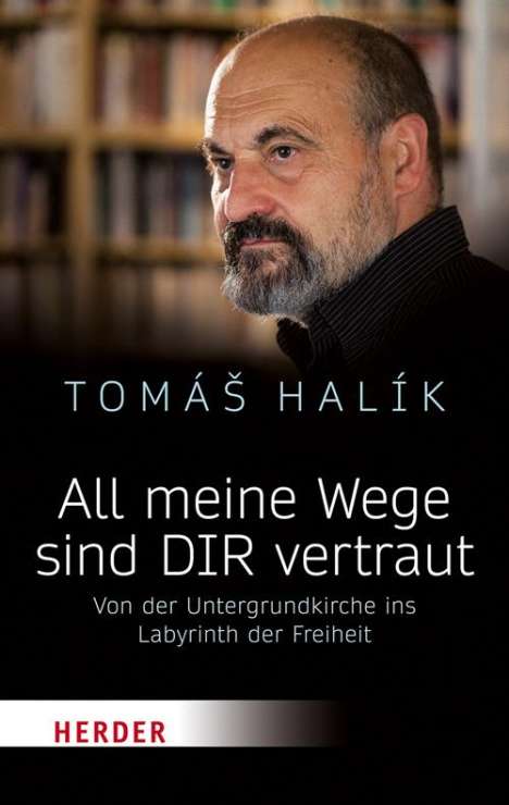 Tomás Halík: All meine Wege sind DIR vertraut, Buch