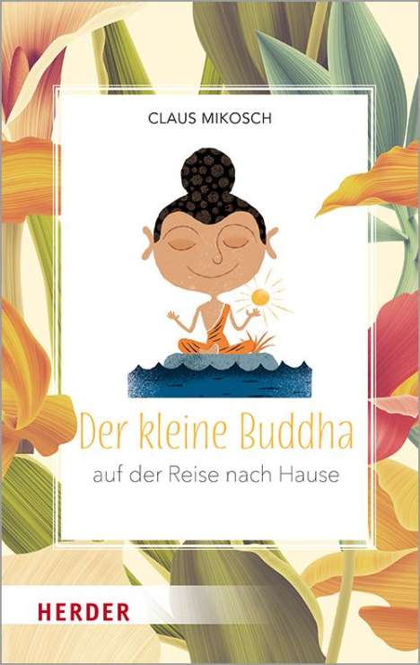 Claus Mikosch: Der kleine Buddha auf der Reise nach Hause, Buch
