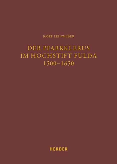 Josef Leinweber: Der Pfarrklerus im Hochstift Fulda 1500-1650, Buch