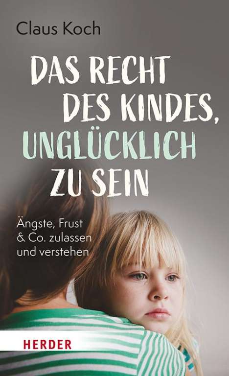 Claus Koch: Das Recht des Kindes, unglücklich zu sein, Buch