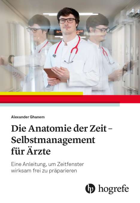 Alexander Ghanem: Die Anatomie der Zeit - Selbstmanagement für Ärzte, Buch