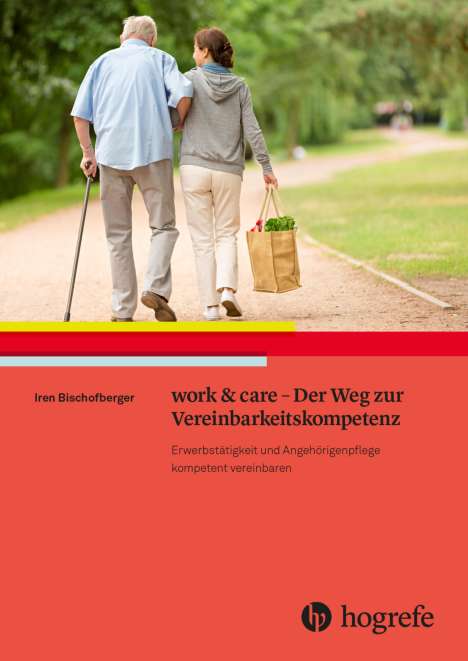 Iren Bischofberger: work &amp; care - Der Weg zur Vereinbarkeitskompetenz, Buch