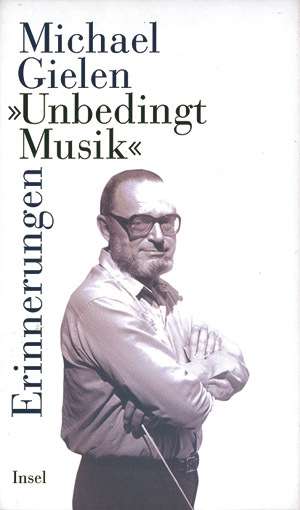 Michael Gielen: Gielen, M: Unbedingt Musik, Buch