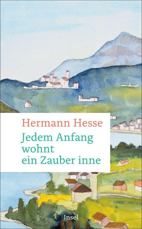Text: "Hermann Hesse. Jedem Anfang wohnt ein Zauber inne. Insel." Aquarell von einer Landschaft mit Bergen und Gebäuden.