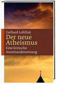 Gerhard Lohfink: Lohfink, G: Der neue Atheismus, Buch