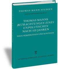 Thomas Manns "Betrachtungen eines Unpolitischen" nach 100 Ja, Buch