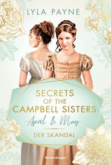 Lyla Payne: Secrets of the Campbell Sisters, Band 1: April &amp; May. Der Skandal (Sinnliche Regency Romance von der Erfolgsautorin der Golden-Campus-Trilogie), Buch