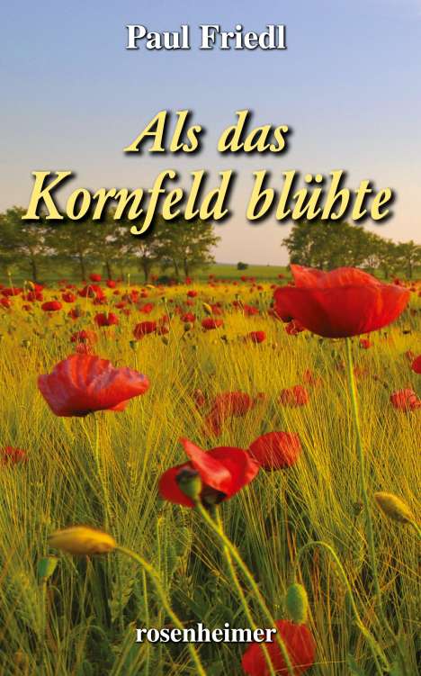 Paul Friedl: Als das Kornfeld blühte, Buch