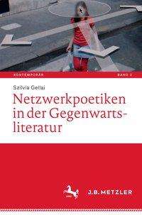 Szilvia Gellai: Netzwerkpoetiken in der Gegenwartsliteratur, Buch