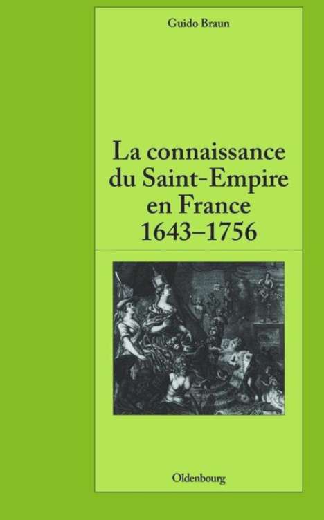 Guido Braun: La connaissance du Saint-Empire en France du baroque aux Lumières 1643-1756, Buch