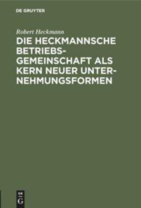 Robert Heckmann: Die Heckmannsche Betriebsgemeinschaft als Kern neuer Unternehmungsformen, Buch