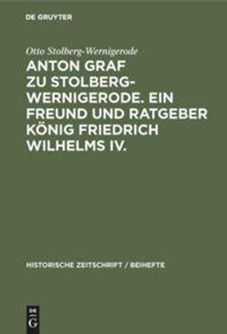 Otto Stolberg-Wernigerode: Anton Graf zu Stolberg-Wernigerode. Ein Freund und Ratgeber König Friedrich Wilhelms IV., Buch