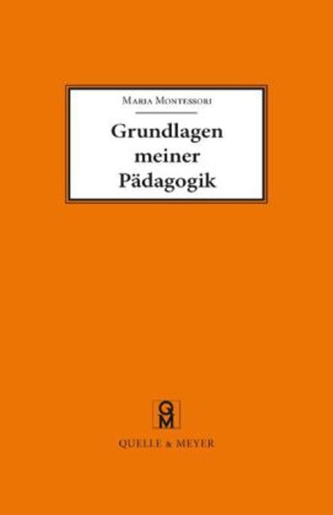 Maria Montessori: Grundlagen meiner Pädagogik und weitere Aufsätze zur Anthropologie und Didaktik, Buch