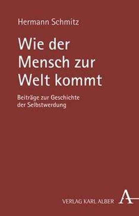 Hermann Schmitz: Schmitz, H: Wie der Mensch zur Welt kommt, Buch