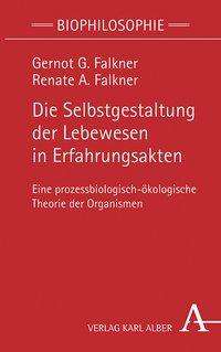 Gernot G. Falkner: Falkner, G: Selbstgestaltung der Lebewesen in Erfahrungsakte, Buch