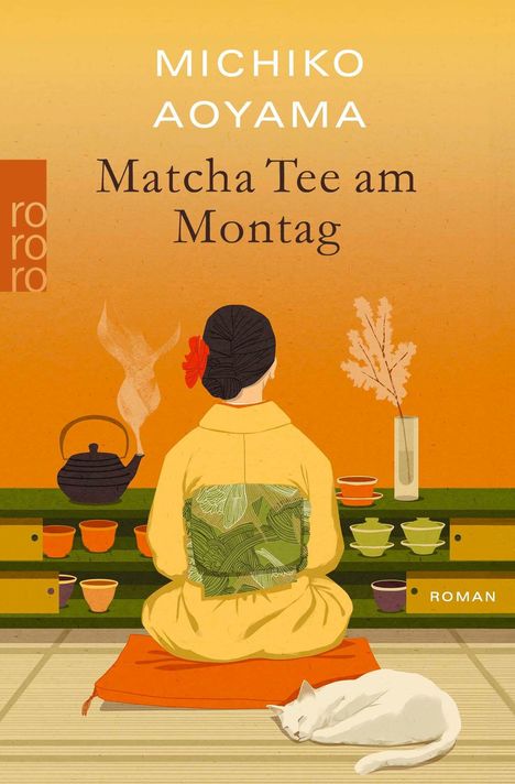 "MICHIKO AOYAMA. Matcha Tee am Montag. rororo. ROMAN. Eine Frau im Kimono sitzt vor Teeutensilien, eine Katze schläft."
