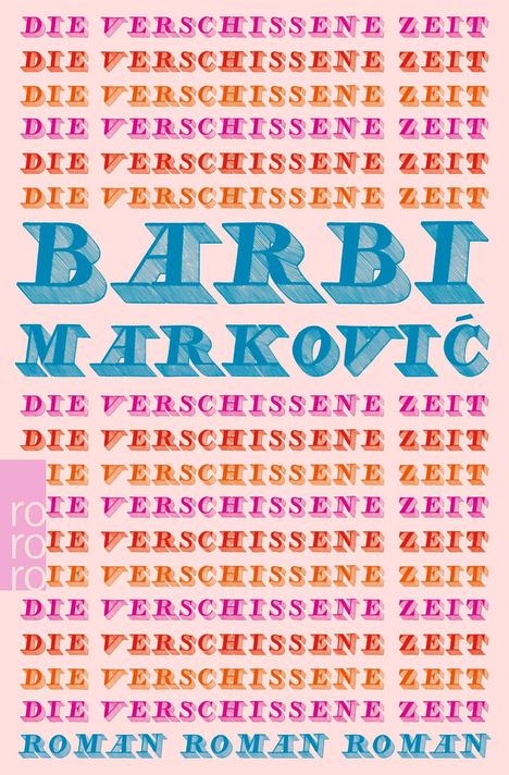 "Bunte Schriftzüge: 'DIE VERSCHISSENE ZEIT' und 'BARBI MARKOVIĆ'. Unten 'ROMAN ROMAN' in Blau, links ein rosa Quadrat mit 'rororo'."