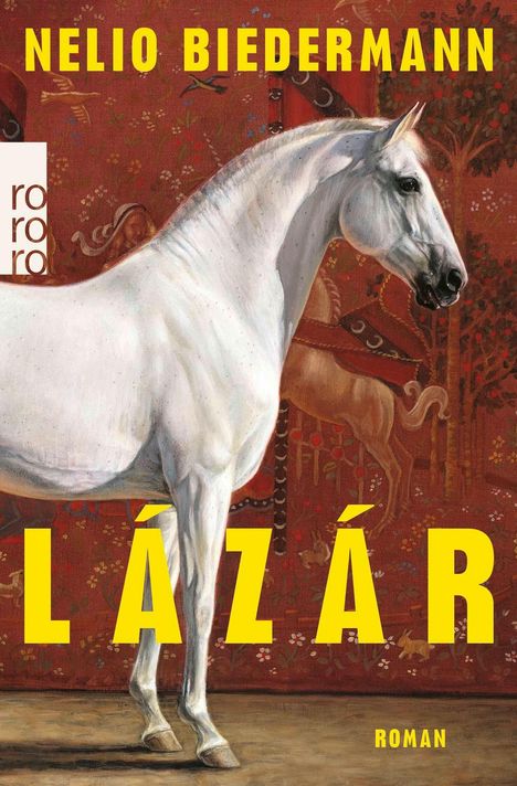 Text: "Nelio Biedermann", "Lázár", "Roman", "rororo". Ein weißes Pferd steht vor einem dekorativen, rot gemusterten Hintergrund.