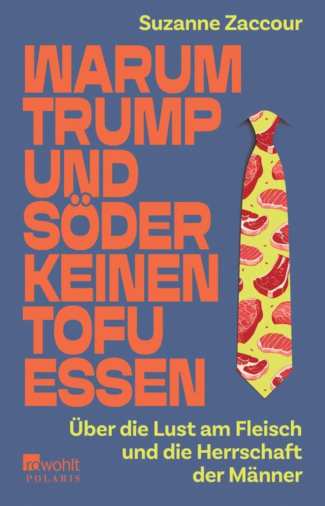 "Warum Trump und Söder keinen Tofu essen" von Suzanne Zaccour. Krawatte mit Fleisch. rowohlt POLARIS-Logo.