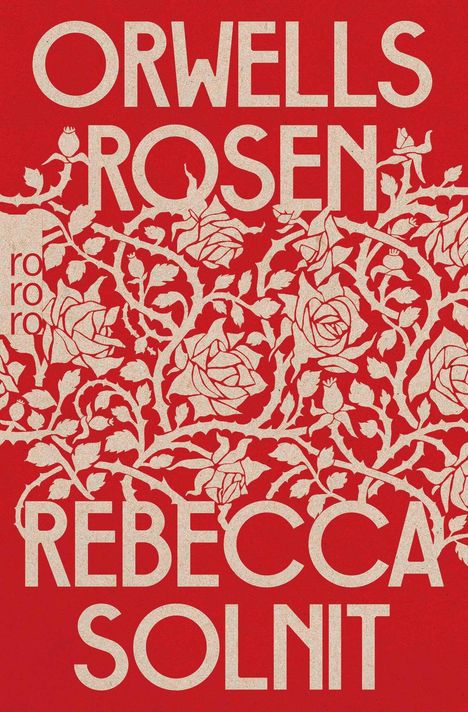 "Orwells Rosen, Rebecca Solnit, rororo" in großer Schrift auf rotem Hintergrund mit weißen Rosen.