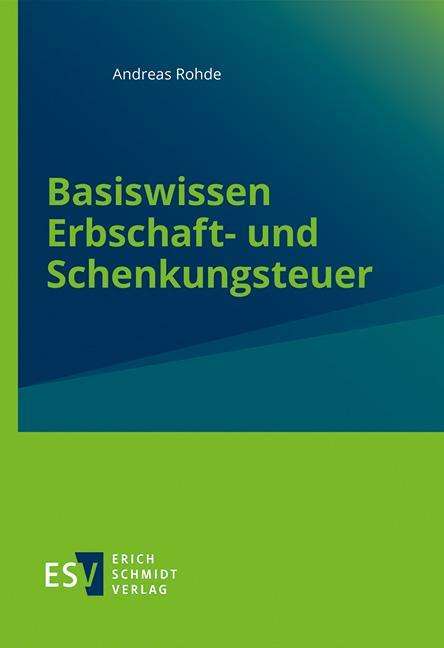 Andreas Rohde: Basiswissen Erbschaft- und Schenkungsteuer, Buch