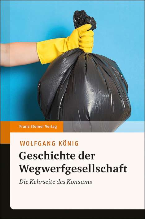 Wolfgang König: Geschichte der Wegwerfgesellschaft, Buch