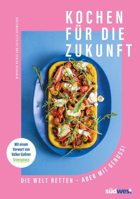 Estella Schweizer: Kochen für die Zukunft - Die Welt retten - aber mit Genuss!, Buch
