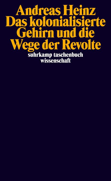 Andreas Heinz: Das kolonialisierte Gehirn und die Wege der Revolte, Buch
