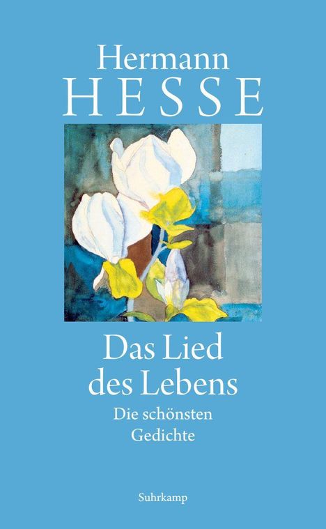 Text: Hermann Hesse - Das Lied des Lebens: Die schönsten Gedichte. Suhrkamp. Illustration von weißen Blumen auf blauem Hintergrund.