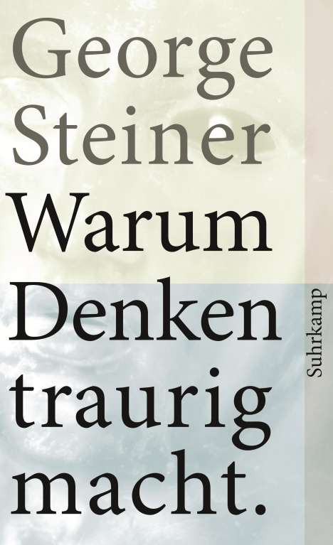 George Steiner: Warum Denken traurig macht, Buch
