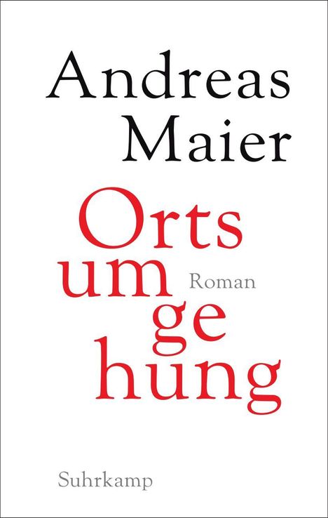 „Andreas Maier“, „Ortsumgehung Roman“, „Suhrkamp“. Schlichtes Design, schwarze und rote Schrift auf weißem Hintergrund.