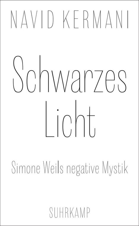 NAVID KERMANI. Schwarzes Licht. Simone Weils negative Mystik. SUHRKAMP. Weißer Hintergrund, minimalistische Typografie.