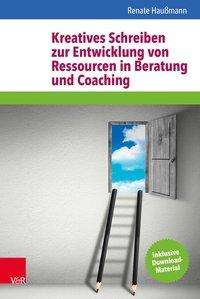 Renate Haußmann: Kreatives Schreiben zur Entwicklung von Ressourcen in Beratung und Coaching, Buch